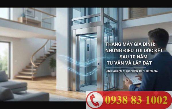 Chọn Thang Máy Gia Đình: Những Điều Tôi Đúc Kết Sau 10 Năm Tư Vấn Và Lắp Đặt Thang Máy Gia Đình: Những Điều Tôi Đúc Kết Sau 10 Năm Tư Vấn Và Lắp Đặt